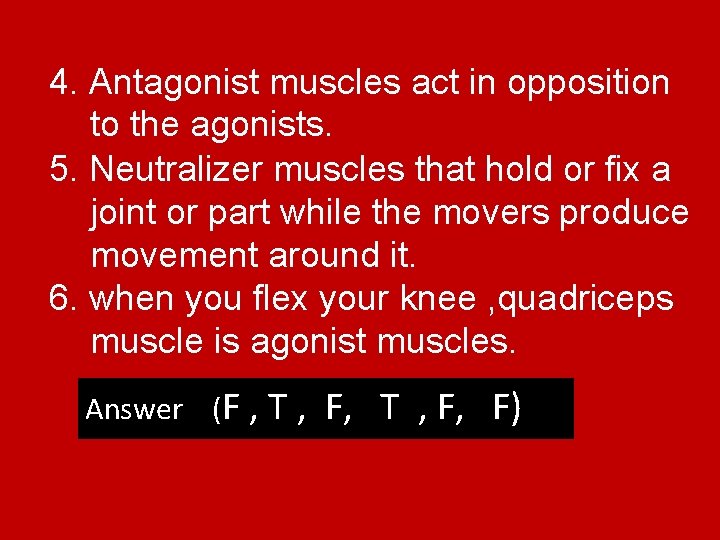 4. Antagonist muscles act in opposition to the agonists. 5. Neutralizer muscles that hold