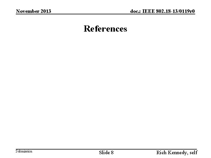 November 2013 doc. : IEEE 802. 18 -13/0119 r 0 References Submission Slide 8