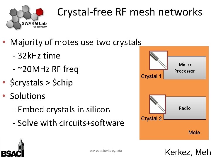 Crystal-free RF mesh networks • Majority of motes use two crystals - 32 k.