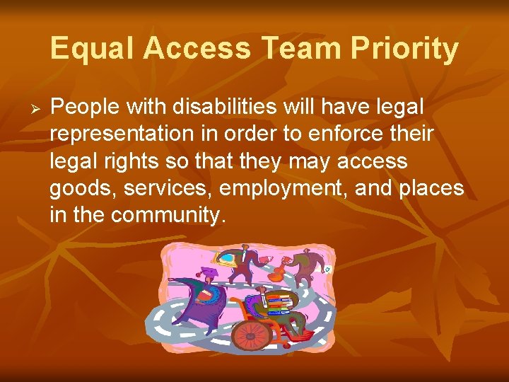 Equal Access Team Priority Ø People with disabilities will have legal representation in order