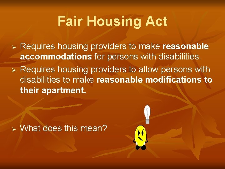 Fair Housing Act Ø Requires housing providers to make reasonable accommodations for persons with