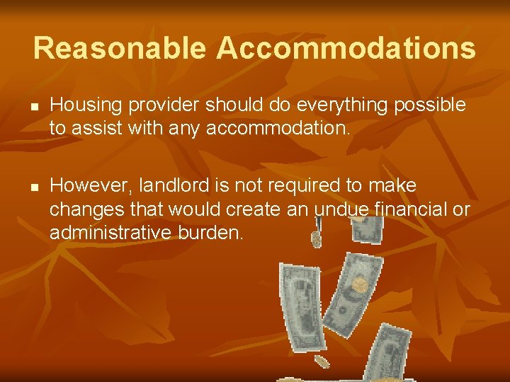 Reasonable Accommodations n n Housing provider should do everything possible to assist with any