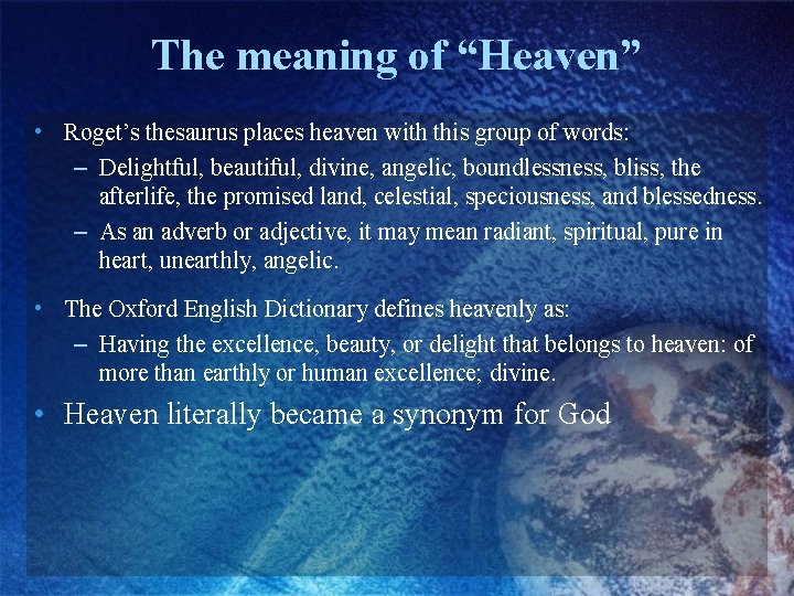 The meaning of “Heaven” • Roget’s thesaurus places heaven with this group of words: