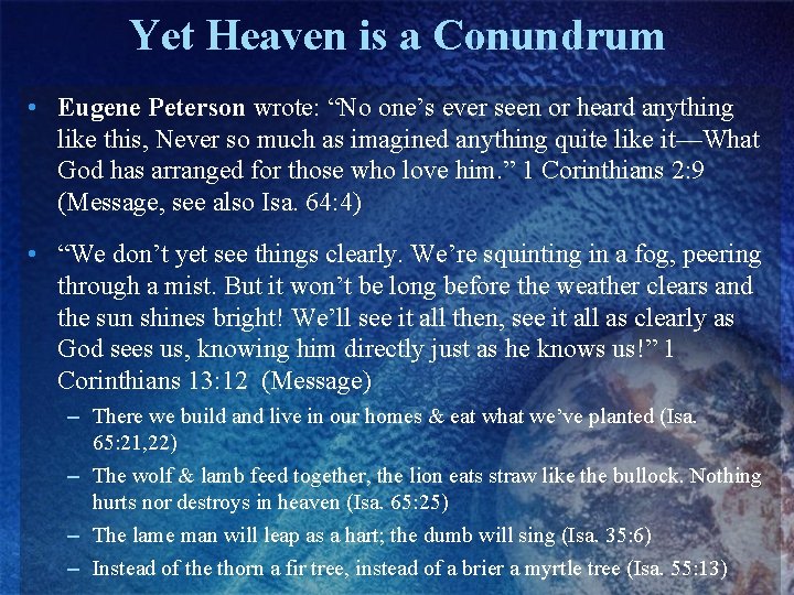 Yet Heaven is a Conundrum • Eugene Peterson wrote: “No one’s ever seen or