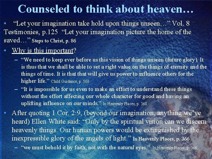 Counseled to think about heaven… • “Let your imagination take hold upon things unseen…”