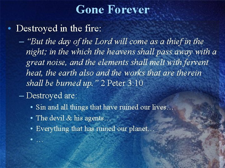 Gone Forever • Destroyed in the fire: – “But the day of the Lord