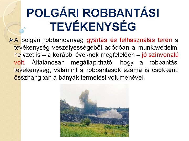 POLGÁRI ROBBANTÁSI TEVÉKENYSÉG Ø A polgári robbanóanyag gyártás és felhasználás terén a tevékenység veszélyességéből