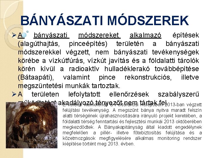 BÁNYÁSZATI MÓDSZEREK ØA bányászati módszereket alkalmazó építések (alagúthajtás, pinceépítés) területén a bányászati módszerekkel végzett,