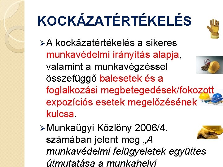 KOCKÁZATÉRTÉKELÉS ØA kockázatértékelés a sikeres munkavédelmi irányítás alapja, valamint a munkavégzéssel összefüggő balesetek és