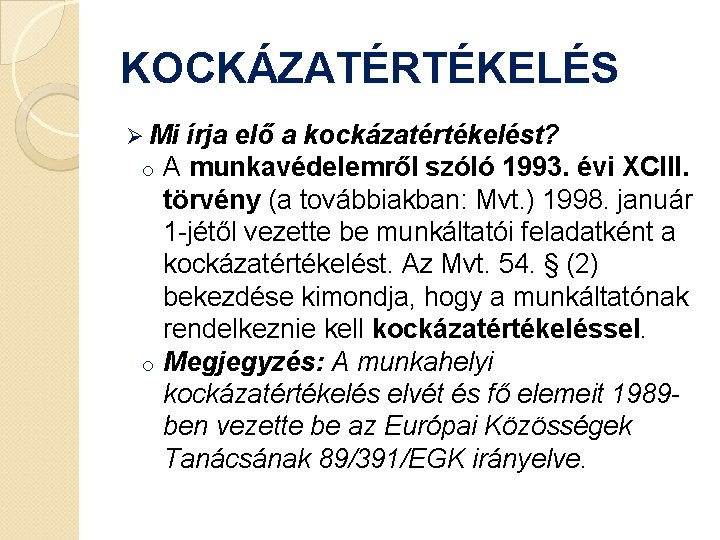 KOCKÁZATÉRTÉKELÉS Ø Mi írja elő a kockázatértékelést? o A munkavédelemről szóló 1993. évi XCIII.