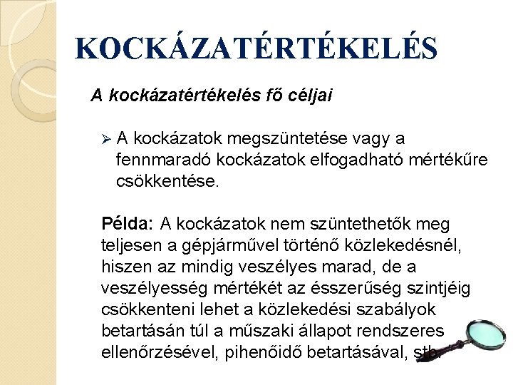 KOCKÁZATÉRTÉKELÉS A kockázatértékelés fő céljai ØA kockázatok megszüntetése vagy a fennmaradó kockázatok elfogadható mértékűre