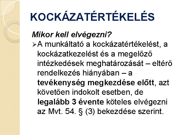 KOCKÁZATÉRTÉKELÉS Mikor kell elvégezni? Ø A munkáltató a kockázatértékelést, a kockázatkezelést és a megelőző
