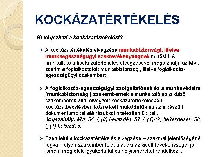 KOCKÁZATÉRTÉKELÉS Ki végezheti a kockázatértékelést? Ø A kockázatértékelés elvégzése munkabiztonsági, illetve munkaegészségügyi szaktevékenységnek minősül.