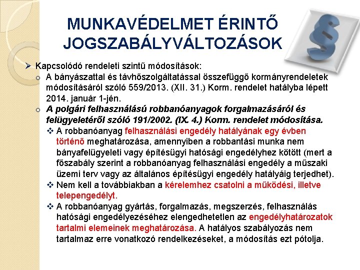 MUNKAVÉDELMET ÉRINTŐ JOGSZABÁLYVÁLTOZÁSOK Ø Kapcsolódó rendeleti szintű módosítások: o A bányászattal és távhőszolgáltatással összefüggő