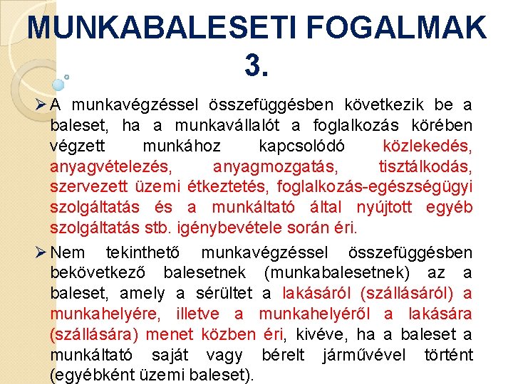 MUNKABALESETI FOGALMAK 3. Ø A munkavégzéssel összefüggésben következik be a baleset, ha a munkavállalót