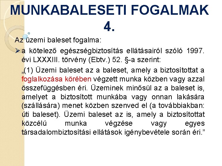 MUNKABALESETI FOGALMAK 4. Az üzemi baleset fogalma: Ø a kötelező egészségbiztosítás ellátásairól szóló 1997.