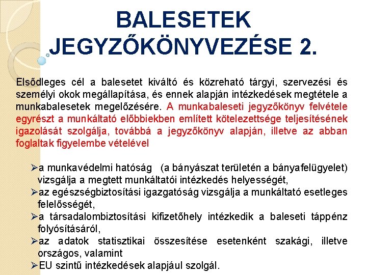 BALESETEK JEGYZŐKÖNYVEZÉSE 2. Elsődleges cél a balesetet kiváltó és közreható tárgyi, szervezési és személyi