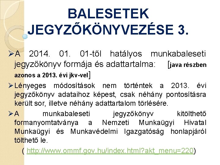 BALESETEK JEGYZŐKÖNYVEZÉSE 3. ØA 2014. 01 -től hatályos munkabaleseti jegyzőkönyv formája és adattartalma: [java