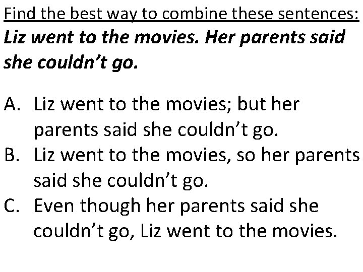 Find the best way to combine these sentences: Liz went to the movies. Her