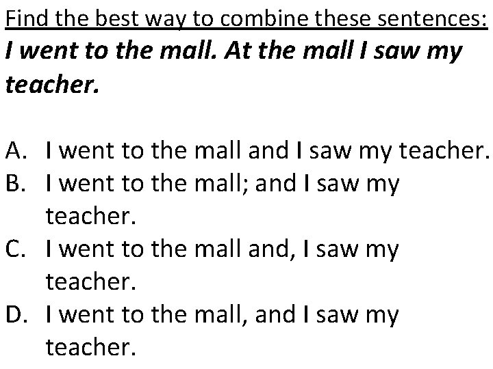 Find the best way to combine these sentences: I went to the mall. At