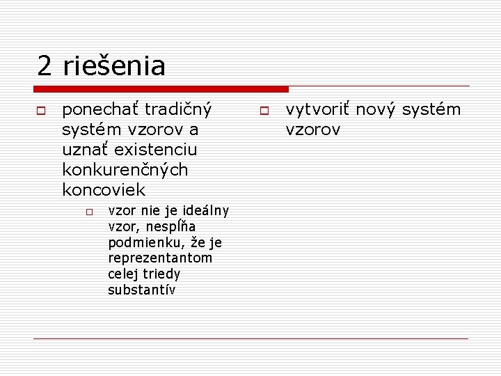 2 riešenia o ponechať tradičný systém vzorov a uznať existenciu konkurenčných koncoviek o vzor