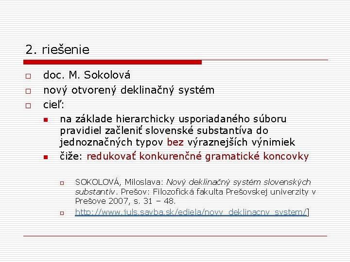 2. riešenie o o o doc. M. Sokolová nový otvorený deklinačný systém cieľ: n