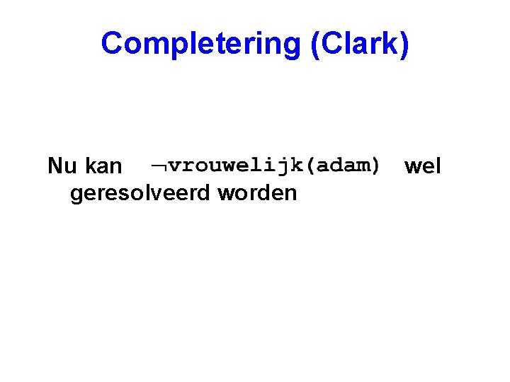 Completering (Clark) Nu kan geresolveerd worden wel 