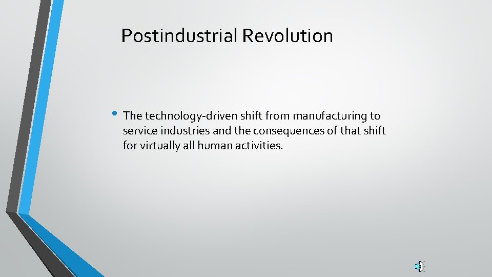 Postindustrial Revolution • The technology-driven shift from manufacturing to service industries and the consequences