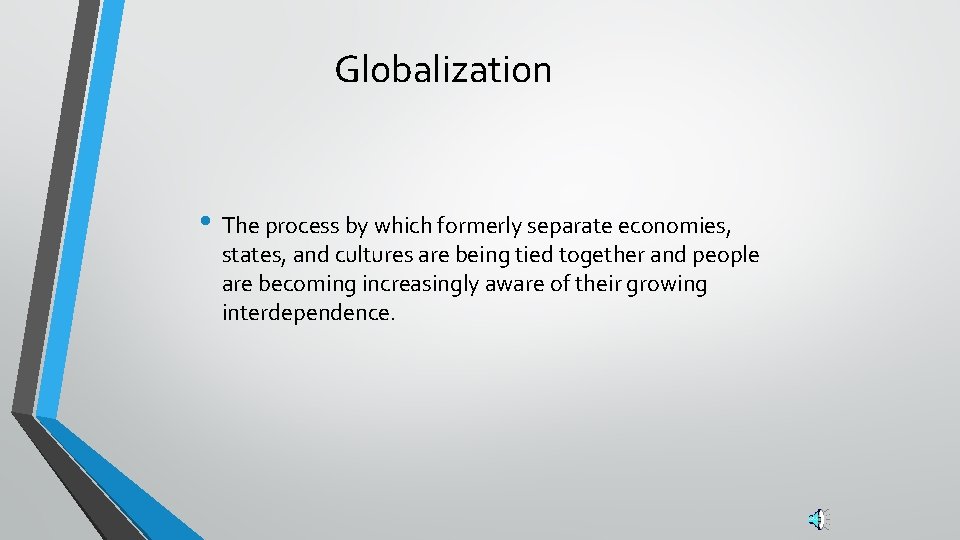 Globalization • The process by which formerly separate economies, states, and cultures are being