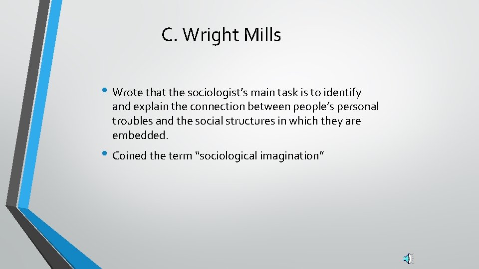 C. Wright Mills • Wrote that the sociologist’s main task is to identify and