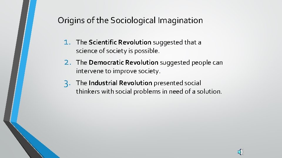 Origins of the Sociological Imagination 1. The Scientific Revolution suggested that a science of