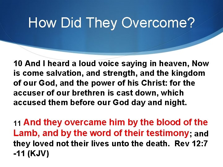 How Did They Overcome? 10 And I heard a loud voice saying in heaven,