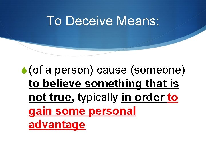 To Deceive Means: S (of a person) cause (someone) to believe something that is