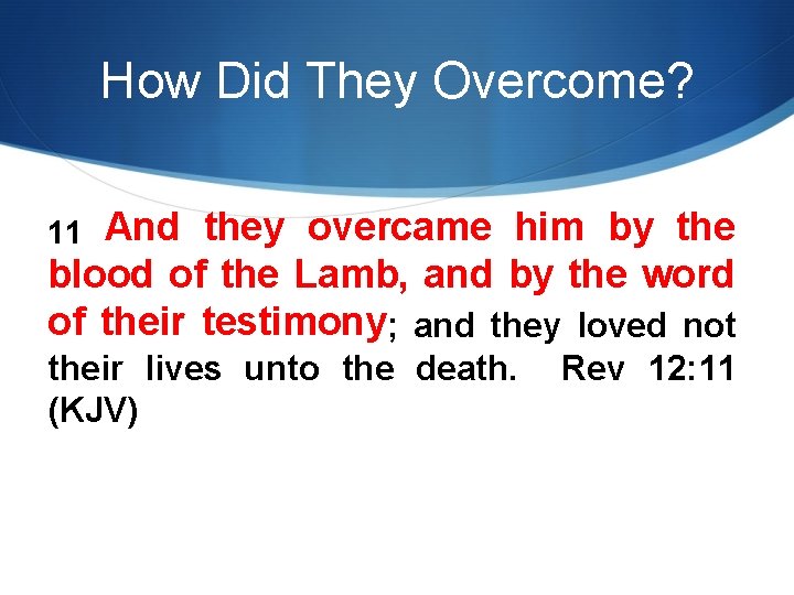 How Did They Overcome? And they overcame him by the blood of the Lamb,