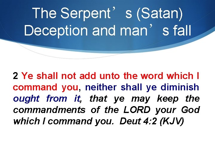 The Serpent’s (Satan) Deception and man’s fall 2 Ye shall not add unto the