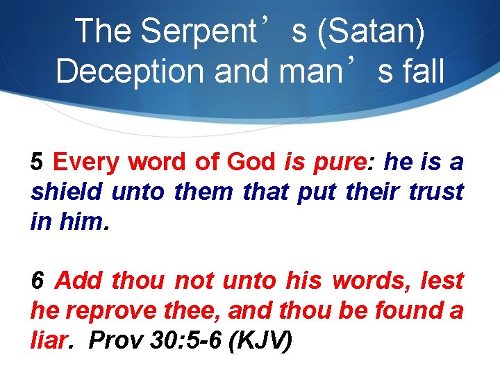 The Serpent’s (Satan) Deception and man’s fall 5 Every word of God is pure: