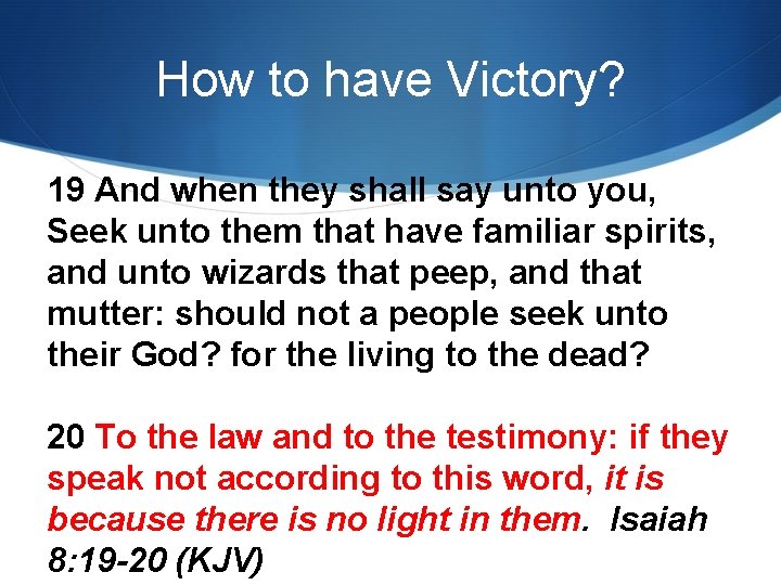 How to have Victory? 19 And when they shall say unto you, Seek unto