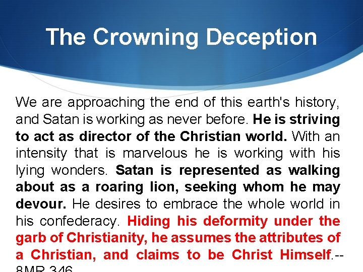 The Crowning Deception We are approaching the end of this earth's history, and Satan