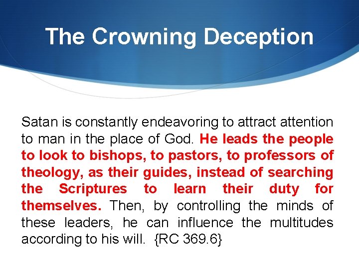 The Crowning Deception Satan is constantly endeavoring to attract attention to man in the