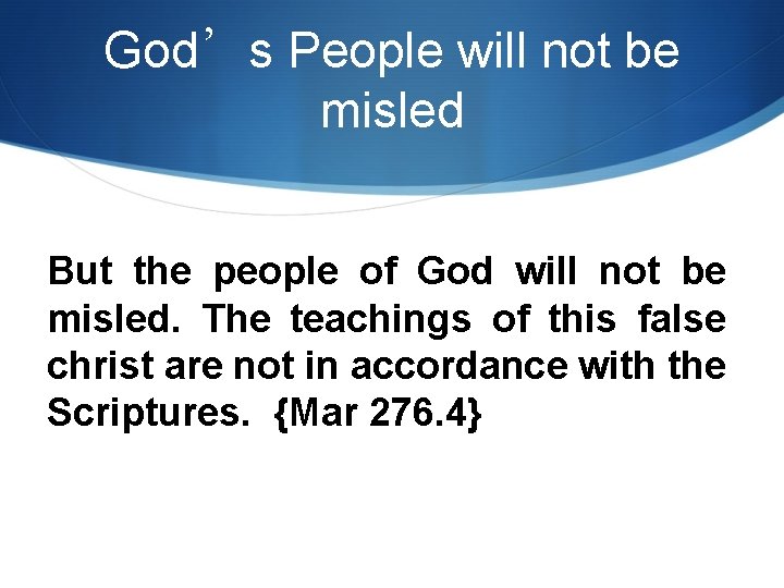 God’s People will not be misled But the people of God will not be