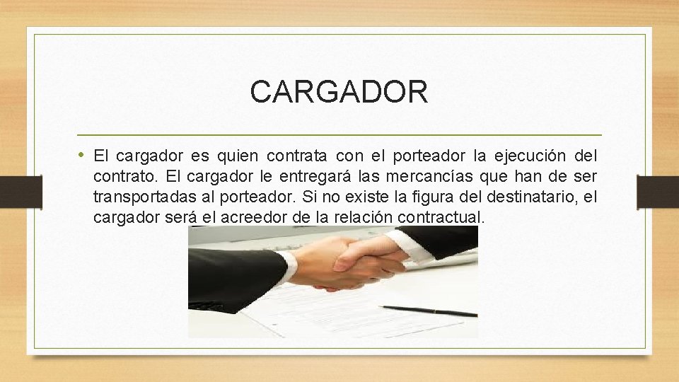 CARGADOR • El cargador es quien contrata con el porteador la ejecución del contrato.