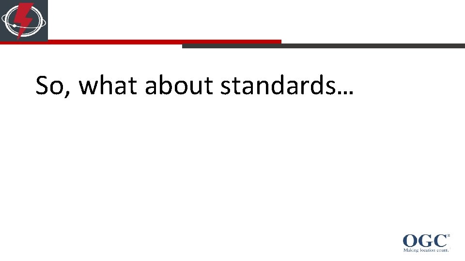 So, what about standards… So, what about standards…