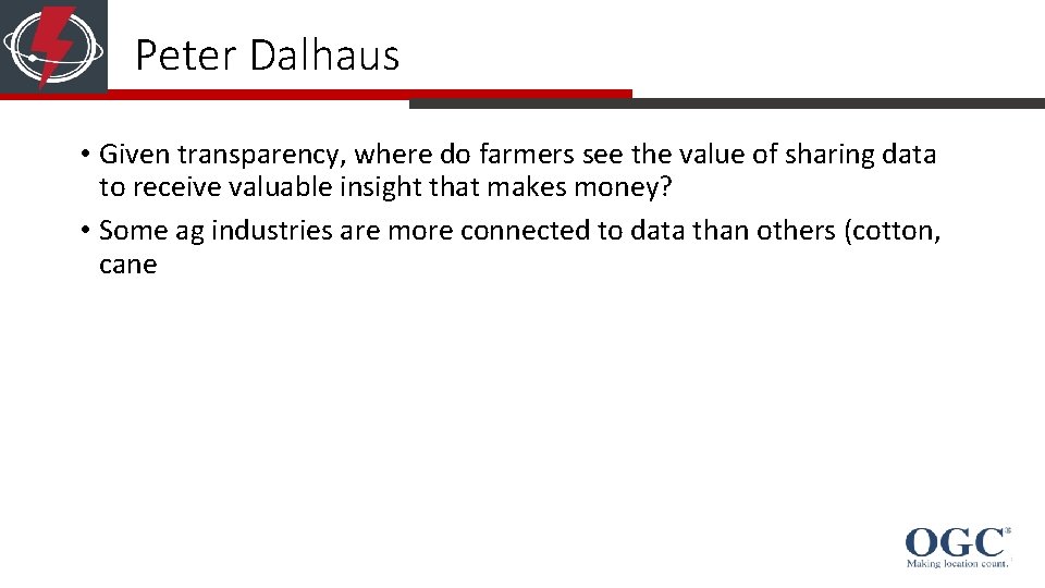 Peter Dalhaus • Given transparency, where do farmers see the value of sharing data Peter Dalhaus • Given transparency, where do farmers see the value of sharing data