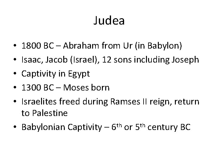 Judea 1800 BC – Abraham from Ur (in Babylon) Isaac, Jacob (Israel), 12 sons