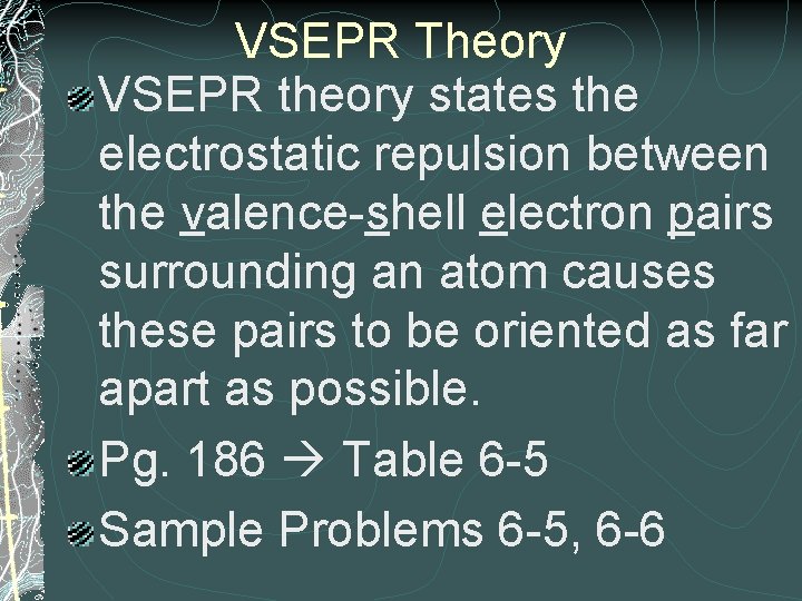 VSEPR Theory VSEPR theory states the electrostatic repulsion between the valence-shell electron pairs surrounding