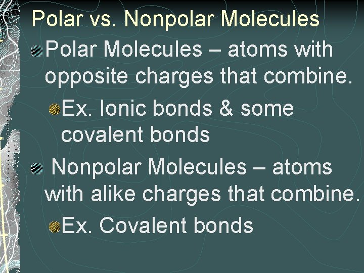 Polar vs. Nonpolar Molecules Polar Molecules – atoms with opposite charges that combine. Ex.