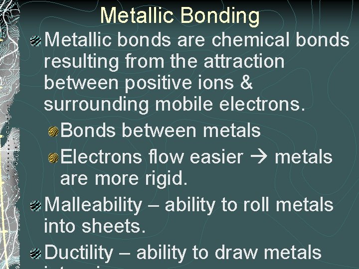 Metallic Bonding Metallic bonds are chemical bonds resulting from the attraction between positive ions