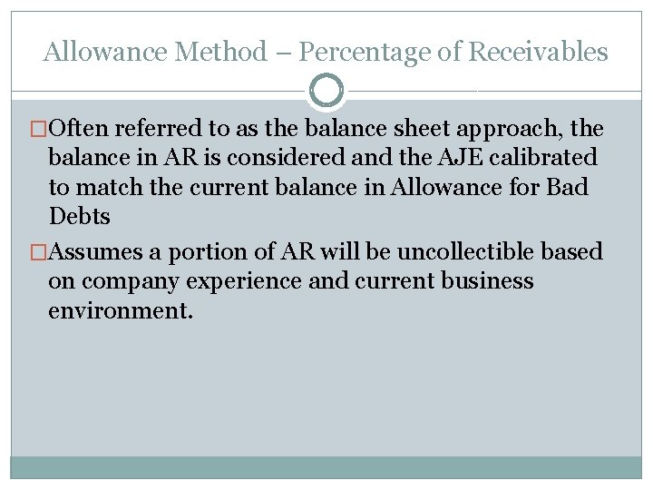 Allowance Method – Percentage of Receivables �Often referred to as the balance sheet approach,