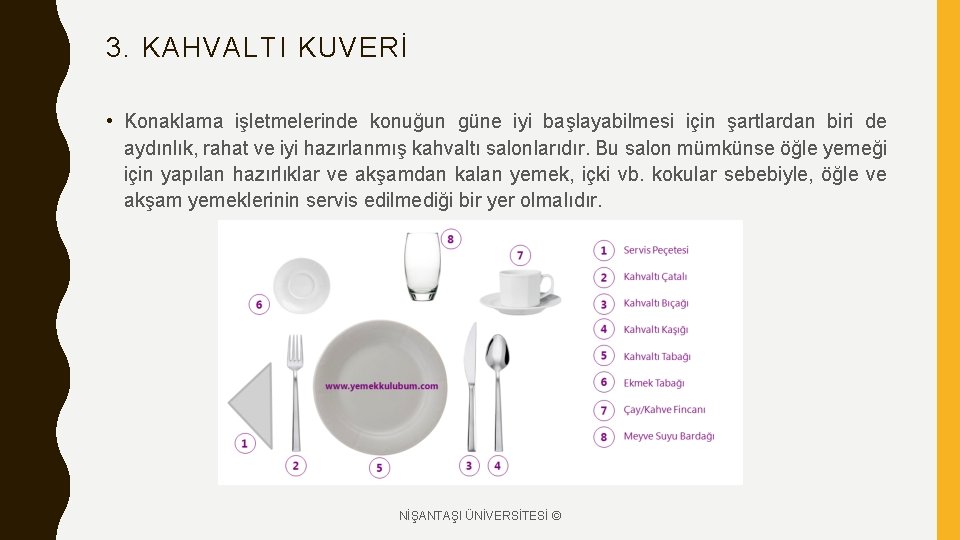 3. KAHVALTI KUVERİ • Konaklama işletmelerinde konuğun güne iyi başlayabilmesi için şartlardan biri de