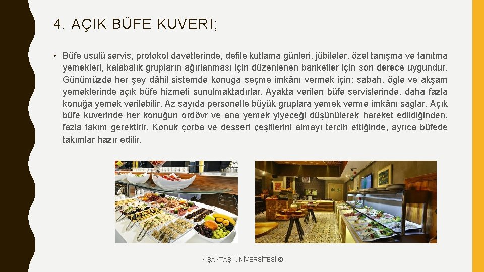 4. AÇIK BÜFE KUVERI; • Büfe usulü servis, protokol davetlerinde, defile kutlama günleri, jübileler,